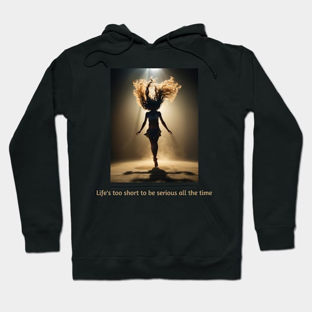 Life's too short to be serious all the time Hoodie by Stylebymee